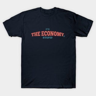 it's the economy stupid T-Shirt